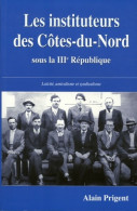 Les Instituteurs Des Côtes-du-Nord : Laïcité Amicalisme Et Syndicalisme Sous La IIIe République (2005) De Al - Ohne Zuordnung