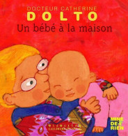 Un Bébé à La Maison (2007) De Catherine Dolto - Andere & Zonder Classificatie