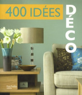 400 Idées Déco (2009) De Hachette - Decoración De Interiores