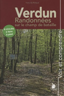 Verdun - Randonnées Sur Le Champ De Bataille : 8 Circuits à Faire à Pied. (2016) De Yves Buffetaut - Guerra 1914-18