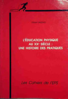 L'éducation Physique Au XXe Siècle : Une Histoire Des Pratiques (1990) De Gilbert Andrieu - Sport