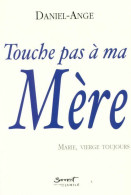 Touche Pas à Ma Mère. Marie, Vierge Toujours (2005) De Daniel-Ange - Godsdienst