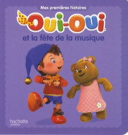 Oui-Oui Et La Fête De La Musique (2012) De Hachette Jeunesse - Altri & Non Classificati