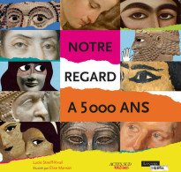 Notre Regard à 5000 Ans (2012) De Lucie Streiff-Rivail - Sonstige & Ohne Zuordnung