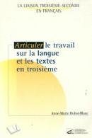 Articuler Le Travail Sur La Langue Et Les Textes En Troisième (1999) De Anne-Marie Hubat-Blanc - Sin Clasificación