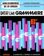 Bâtir Une Grammaire 6e. Langue Française Tome I (1977) De Bernard Combettes - 6-12 Years Old