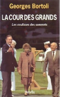 La Cour Des Grands. Les Coulisses Des Sommets (1991) De Bortoli Georges - Politique