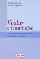 VIEILLIR EN INSTITUTION. Témoignages DE PROFESSIONNELS REGARDS DE PHILOSOPHES. (2006) De Alice C - Sciences