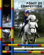 Poney De Compétition : Le Guide Du Jeune Cavalier (2009) De Antoinette Delylle - Altri & Non Classificati