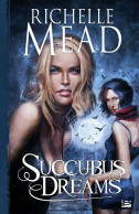 Georgina Kincaid Tome III : Succubus Dreams (2010) De Richelle Mead - Otros & Sin Clasificación