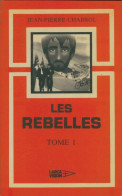 Les Rebelles Tome I (1981) De Jean-Pierre Chabrol - Autres & Non Classés