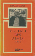 Le Silence Des Armes Tome II (1981) De Bernard Clavel - Autres & Non Classés