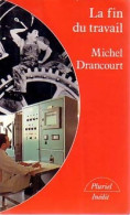 La Fin Du Travail (1984) De Michel Drancourt - Economia