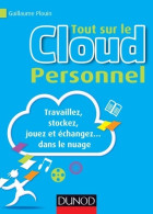 Tout Sur Le Cloud Personnel - Travaillez Stockez Jouez Et échangez... Dans Le Nuage : Travaillez S - Informatique