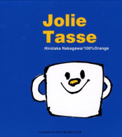 JOLIE TASSE - A Partir De 2 Ans (2007) De Hirotaka Nakagawa - Autres & Non Classés