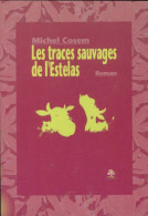Les Traces Sauvages De L'Estelas (2007) De Michel Cosem - Sonstige & Ohne Zuordnung