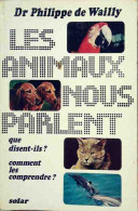 Les Animaux Nous Parlent. Que Disent-ils ? Comment Les Comprendre ? (1972) De Philippe De Wailly - Animali