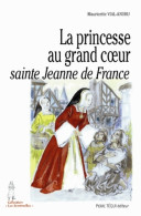 La Princesse Au Grand Coeur Sainte Jeanne De France (2005) De Mauricette Vial-Andru - Religione