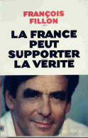 La France Peut Supporter La Vérité (2006) De François Fillon - Andere & Zonder Classificatie