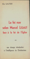 La Foi Nue Selon Marcel Legaut Face à La Foi De L'eglise. (1974) De Elie Gautier - Religión