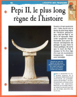 PEPI II LE PLUS LONG REGNE DE L'HISTOIRE  Histoire Fiche Dépliante Egypte Des Pharaons - Geschichte