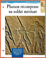 PHARAON RECOMPENSE UN SOLDAT MERITANT  Histoire Fiche Dépliante Egypte Des Pharaons - Storia