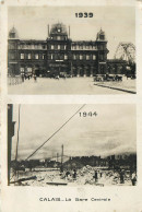 62* CALAIS  Le Gare Centrale  En 1939 – Ruines En 1944 -WW2          RL42,0701 - Guerra 1939-45