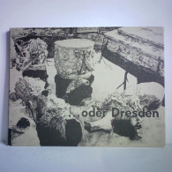 ...oder Dresden. Fotos, Dokumente Und Texte Einer Ausstellung, 40 Jahre Nach Der Zerstörung Der Stadt Von Werner,... - Non Classificati