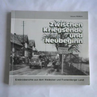 Zwischen Kriegsende Und Neubeginn. Erlebnisberichte Aus Dem Waldecker Und Frankenberger Land Von Wolkers, Ursula  - Non Classificati