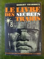 Le Livre Des Secrets Trahis - Robert Charroux - D'après Des Documents Antérieurs à La Bible - Robert Laffont - Esoterik