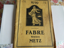 METZ: JARDINAGE: TRES BEAU CATALOGUE DE 1939 DE FABRE GRAINES METZ AVEC LEGUMES-FLEURS ECT.. AVEC PRIX D'EPOQUE - Jardinage