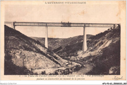 AFUP3-63-0222 - L'AUVERGNE PITTORESQUE - LE VIADUC DES FADES - Vue Panoramique - Pendant Sa Construction Au Moment - Auvergne Types D'Auvergne