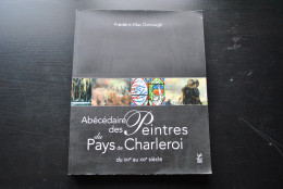 MAC DONOUGH Frédéric Abécédaire Des Peintres Du Pays De Charleroi Du XVIè Au XXIè Siècle LABOR 2006 EPUISE Régionalisme - Bélgica