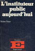 L'instituteur Public Aujourd'hui - Collection " éducation ". - Piérot Robert - 1980 - Sin Clasificación