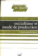 Socialisme Et Mode De Production Pour Reciviliser Les Sociétés Industrielles - Collection " économie En Liberté ". - Bea - Economía