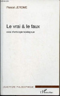 Le Vrai & Le Faux - Essai D'ontologie Topologique - Collection " Ouverture Philosophique " - Dédicace De L'auteur. - Jer - Libri Con Dedica