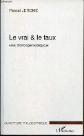 Le Vrai & Le Faux - Essai D'ontologie Topologique - Collection " Ouverture Philosophique " - Dédicace De L'auteur. - Jer - Libros Autografiados