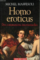 Homo Eroticus - Des Communions émotionnelles - Dédicace De L'auteur. - Maffesoli Michel - 2012 - Libros Autografiados