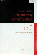Prudence Et Réflexion Ou B.T.J. (Bon Temps De Jubiler) - Essai Du Terrain Commun Jubilationnaire - Dédicace De L'auteur. - Libri Con Dedica