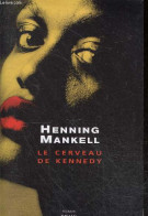 Le Cerveau De Kennedy - Roman - Mankell Henning - Cassaigne Remi (traduction) - 2009 - Autres & Non Classés