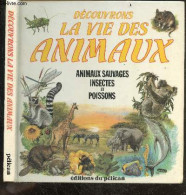 Decouvrons La Vie Des Animaux - Animaux Sauvages Insectes Et Poissons - Cathy Kilpatrick, Barbara Cork, Alwyne Wheeler - - Animaux