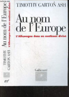 Au Nom De L'Europe - L'Allemagne Dans Un Continent Divise - Timothy Garton Ash, Pierre-Emmanuel Dauzat - 1995 - Politique
