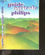 Guide Agricole Philips 1976, Tome 18 - EMERY YVES- HOURTICQ JEAN LOUIS- BURET PIERRE .. - 1976 - Otros & Sin Clasificación