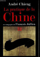La Pratique De La Chine En Compagnie De François Jullien. - Chieng André - 2006 - Aardrijkskunde