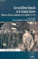 Les Socialistes Français Et La Grande Guerre - Ministres, Militants, Combattants De La Majorité (1914-1918) - Collection - Guerra 1914-18
