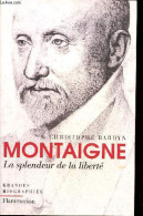Montaigne La Splendeur De La Liberté - Collection " Grandes Biographies ". - Bardyn Christophe - 2015 - Biografía