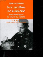 Nos Ancetres Les Germains - Les Archeologues Français Et Allemands Au Service Du Nazisme - Collection Texto Le Gout De L - Guerre 1939-45