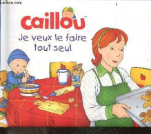 Caillou - Je Veux Le Faire Tout Seul - Christine L'heureux - Nadeau Francine - Kary - 2020 - Altri & Non Classificati