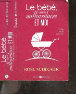 Le Bebe, Mon Milliardaire Et Moi - Comedie Adulte Romance - Rose M. Becker - 2015 - Andere & Zonder Classificatie