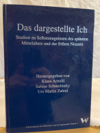Das Dargestellte Ich : Studien Zu Selbstzeugnissen Des Späteren Mittelalters Und Der Frühen Neuzeit. - 4. Neuzeit (1789-1914)